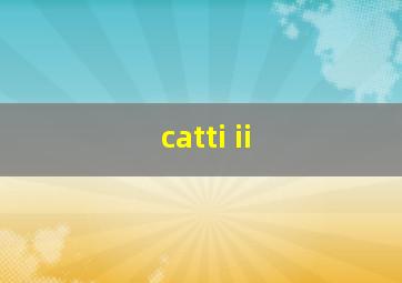 catti ii